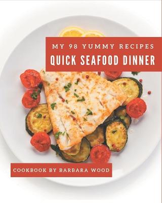 Book cover for My 98 Yummy Quick Seafood Dinner Recipes