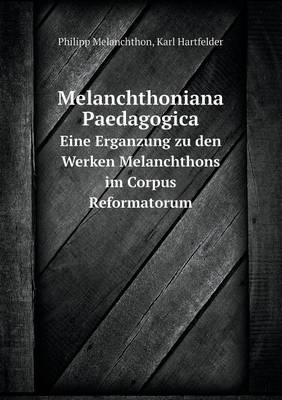 Book cover for Melanchthoniana Paedagogica Eine Erganzung zu den Werken Melanchthons im Corpus Reformatorum