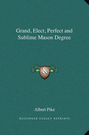 Cover of Grand, Elect, Perfect and Sublime Mason Degree
