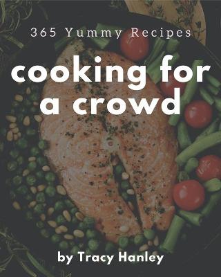 Cover of 365 Yummy Cooking for a Crowd Recipes