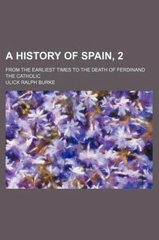 Cover of A History of Spain, 2; From the Earliest Times to the Death of Ferdinand the Catholic