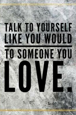 Cover of Talk to yourself like you would to someone you love.