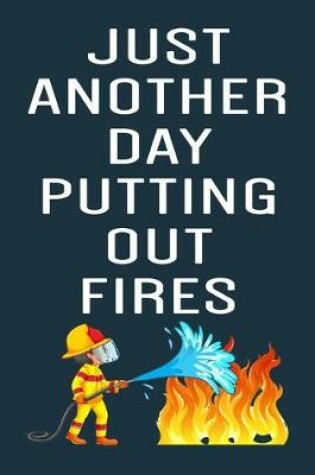 Cover of Just Another Day Putting Out Fires