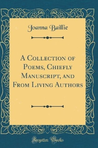 Cover of A Collection of Poems, Chiefly Manuscript, and From Living Authors (Classic Reprint)
