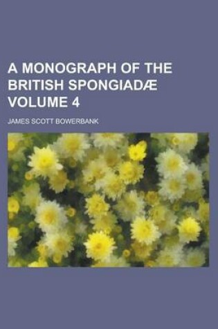 Cover of A Monograph of the British Spongiadae Volume 4