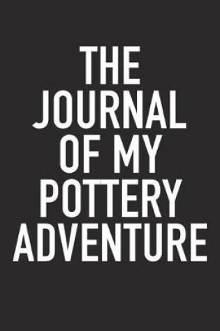 Cover of The Journal of My Pottery Adventure