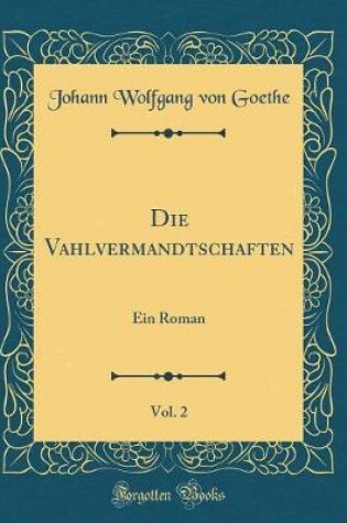 Cover of Die Vahlvermandtschaften, Vol. 2