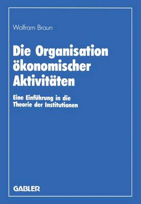 Book cover for Die Organisation ökonomischer Aktivitäten