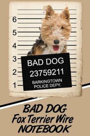 Cover of Bad Dog Fox Terrier Wire Notebook