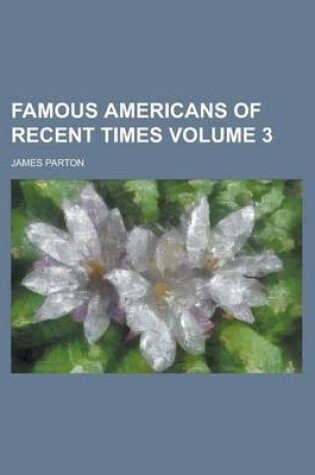 Cover of Famous Americans of Recent Times Volume 3