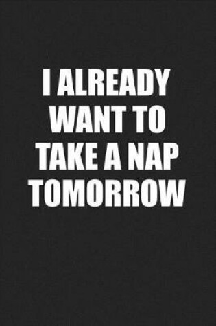 Cover of I Already Want to Take a Nap Tomorrow