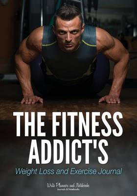 Book cover for The Fitness Addict's Weight Loss and Exercise Journal