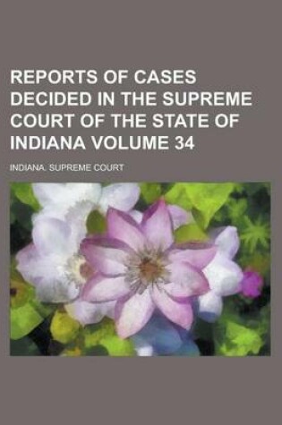 Cover of Reports of Cases Decided in the Supreme Court of the State of Indiana Volume 34