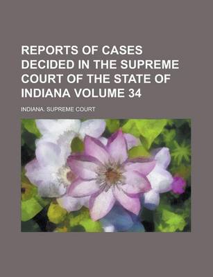 Book cover for Reports of Cases Decided in the Supreme Court of the State of Indiana Volume 34