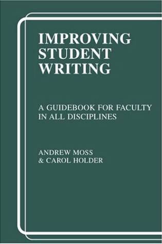 Cover of IMPROVING STUDENT WRITING: A GUIDEBOOK FOR FACULTY IN ALL DISCIPLINES