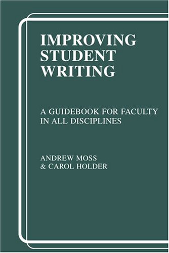 Book cover for IMPROVING STUDENT WRITING: A GUIDEBOOK FOR FACULTY IN ALL DISCIPLINES