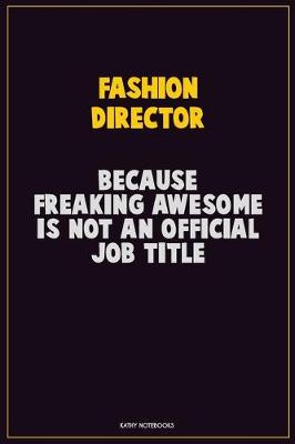 Book cover for Fashion Director, Because Freaking Awesome Is Not An Official Job Title