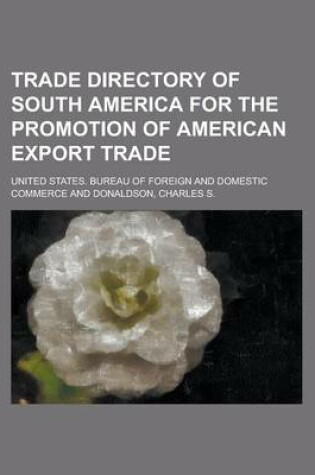 Cover of Trade Directory of South America for the Promotion of American Export Trade