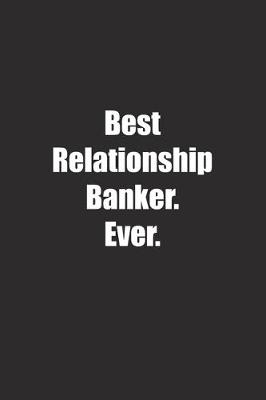 Book cover for Best Relationship Banker. Ever.
