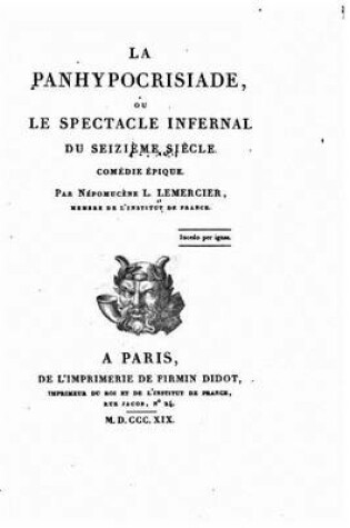 Cover of La panhypocrisiade ou le spectacle infernal du seizieme siecle, comedie epique