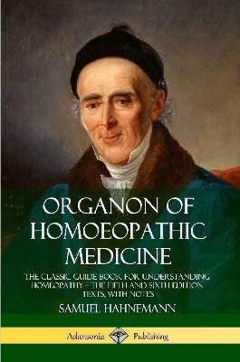 Book cover for Organon of Homoeopathic Medicine: The Classic Guide Book for Understanding Homeopathy – the Fifth and Sixth Edition Texts, with Notes