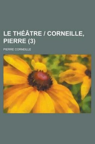 Cover of Le Theatre - Corneille, Pierre (3 )