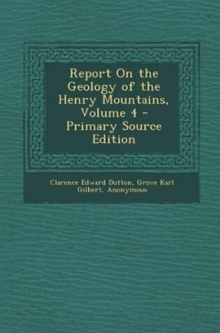 Cover of Report on the Geology of the Henry Mountains, Volume 4 - Primary Source Edition