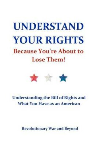 Cover of Understand Your Rights Because You're about to Lose Them!