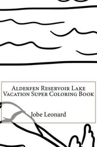 Cover of Alderfen Reservoir Lake Vacation Super Coloring Book