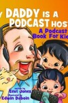 Book cover for My Daddy Is A Podcast Host