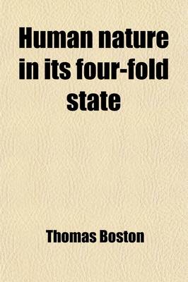 Book cover for Human Nature in Its Four-Fold State; Of Primitive Integrity, Subsisting in the Parents of Mankind in Paradise Entire Depravation, in the Irregenerate Begun Recovery, in the Regenerate Consummate Happiness or Misery, in All Mankind in the Future State in S