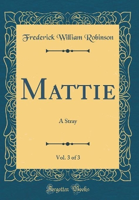 Book cover for Mattie, Vol. 3 of 3: A Stray (Classic Reprint)