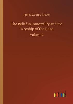 Book cover for The Belief in Inmortality and the Worship of the Dead