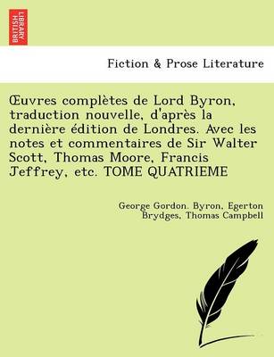 Book cover for Uvres Completes de Lord Byron, Traduction Nouvelle, D'Apr S La Derni Re Dition de Londres. Avec Les Notes Et Commentaires de Sir Walter Scott, Thomas