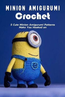 Book cover for Minion Amigurumi Crochet