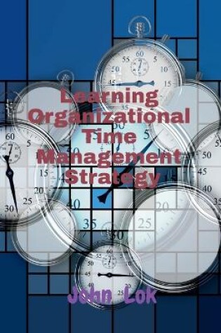 Cover of Learning Organizational Time Management Strategy