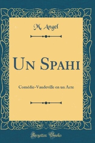 Cover of Un Spahi: Comédie-Vaudeville en un Acte (Classic Reprint)