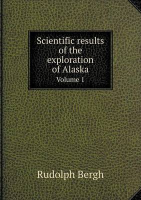 Book cover for Scientific results of the exploration of Alaska Volume 1