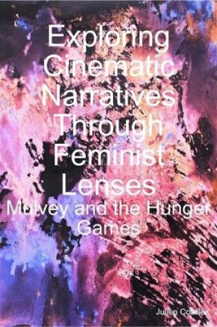 Cover of Exploring Cinematic Narratives Through Feminist Lenses: Mulvey and the Hunger Games