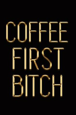 Cover of Coffee First Bitch