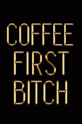Book cover for Coffee First Bitch