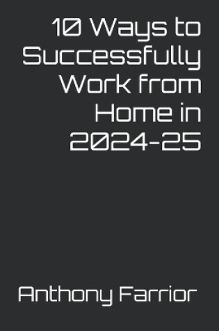 Cover of 10 Ways to Successfully Work from Home in 2024-25