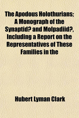 Book cover for The Apodous Holothurians; A Monograph of the Synaptidae and Molpadiidae, Including a Report on the Representatives of These Families in the