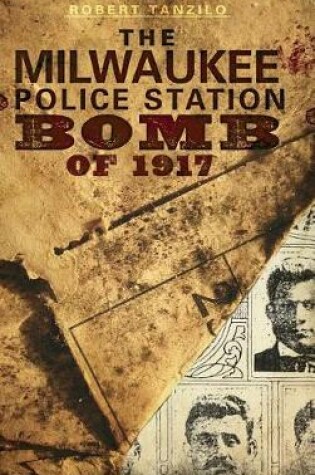 Cover of The Milwaukee Police Station Bomb of 1917