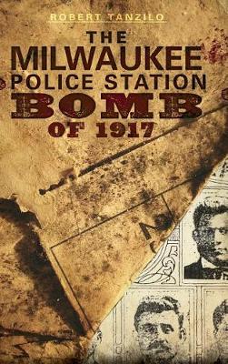 Cover of The Milwaukee Police Station Bomb of 1917