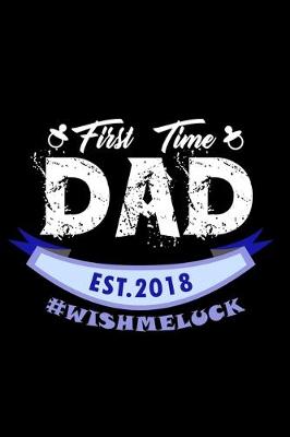 Book cover for First Time Dad Est. 2018 #wishmeluck