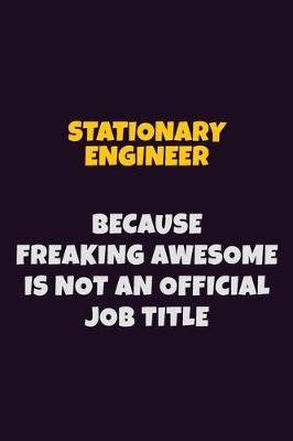 Book cover for Stationary Engineer, Because Freaking Awesome Is Not An Official Job Title