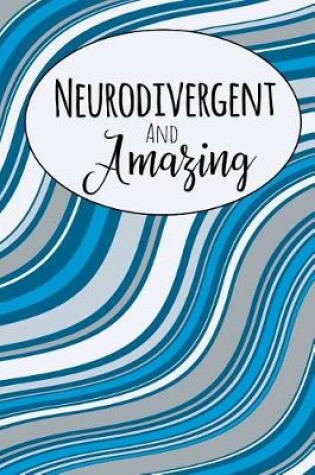 Cover of Neurodivergent and Amazing