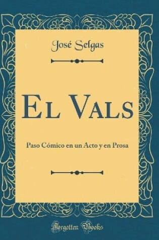 Cover of El Vals: Paso Cómico en un Acto y en Prosa (Classic Reprint)