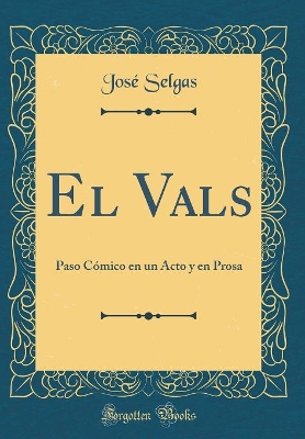 Book cover for El Vals: Paso Cómico en un Acto y en Prosa (Classic Reprint)